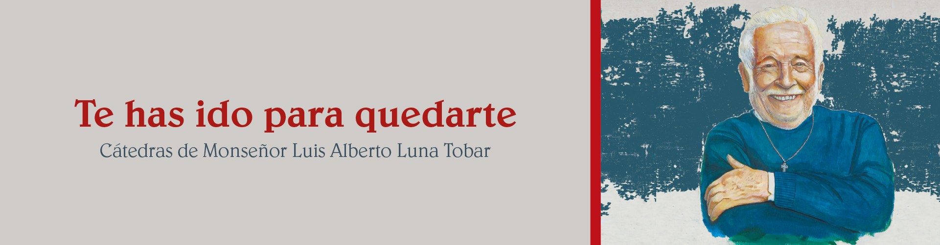Portada del Librp Te has ido para quedarte: Cátedras de Monseñor Luis Alberto Luna Tobar. 2da edición